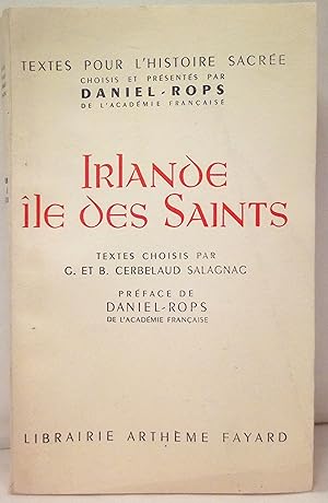 Irlande île des Saints. Textes choisis par Georges et Bernadette Cerbelaud Salagnac. Préface de D...