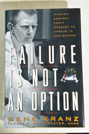 Failure is Not an Option: Mission Control from Mercury to Apollo 13 and Beyond