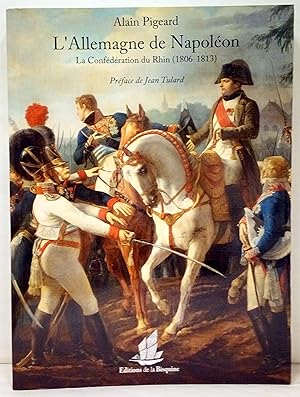 L'Allemagne de Napoléon. La Confédération du Rhin (1806-1813). Préface de Jean Tulard.