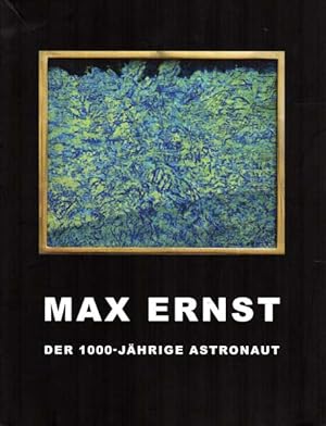 Max Ernst der 1000-jährige Astronaut. Die Sammlung Schmidt.