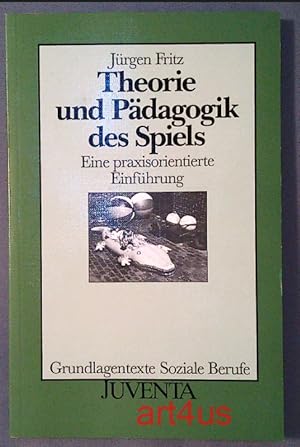 Theorie und Pädagogik des Spiels : Eine praxisorientierte Einführung (signiertes Exemplar) Grundl...