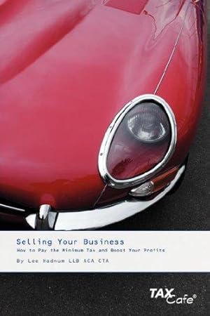 Bild des Verkufers fr Selling Your Business: How to Pay the Minimum Tax and Boost Your Profits zum Verkauf von WeBuyBooks