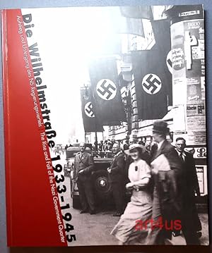 Die Wilhelmstraße 1933 - 1945 : Aufstieg und Untergang des NS-Regierungsviertels ; [ein Begleitka...