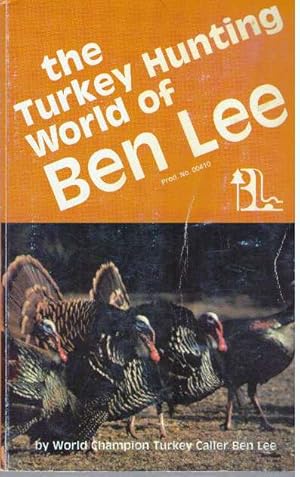 THE TURKEY HUNTING WORLD OF BEN LEE