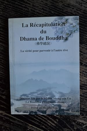 Seller image for La Rcapitulation du Dhama de Bouddha - La vrit pour parvenir  l'autre rive for sale by Un livre en poche