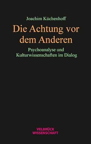 Bild des Verkufers fr Die Achtung vor dem Anderen : Psychoanalyse und Kulturwissenschaften im Dialog zum Verkauf von AHA-BUCH GmbH