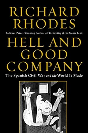 Hell and Good Company: The Spanish Civil War and the World it Made