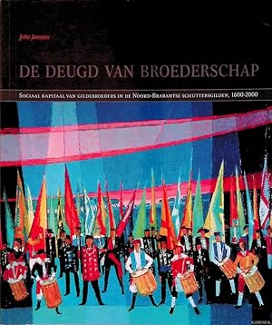 Bild des Verkufers fr De deugd van broederschap. Sociaal kapitaal van gildebroeders in de Noord-Brabantse schuttersgilden, 1600-2000 zum Verkauf von Klondyke