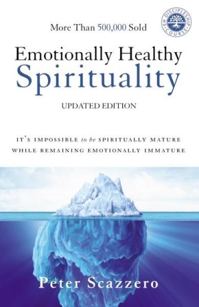 Emotionally Healthy Spirituality: It's Impossible to Be Spiritually Mature, While Remaining Emoti...
