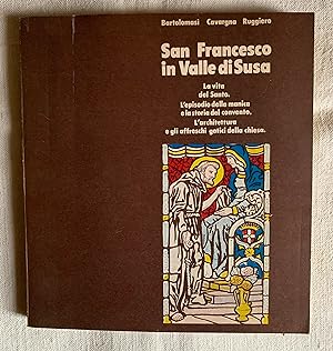 San Francesco in Valle di Susa: La vita del Santo. L'episodio della manica e la storia del conven...