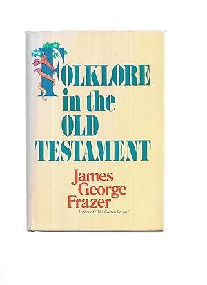 FOLKLORE IN THE OLD TESTAMENT: Studies In Comparative Religion, Legend, And Law