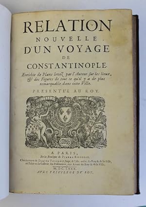 Relation nouvelle d'un voyage de Constantinople. Enrichie de plans levez par l'auteur sur les lie...