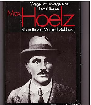 Bild des Verkufers fr Max Hoelz - Wege und Irrwege eines Revolutionrs zum Verkauf von Bcherpanorama Zwickau- Planitz