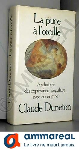 Bild des Verkufers fr La puce  l'oreille : anthologie des expressions populaires avec leur origine zum Verkauf von Ammareal