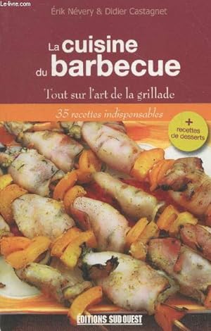 Image du vendeur pour La cuisine du barbecue : Tout sur l'art de la grillade - 35 recettes indispensables + recettes de desserts mis en vente par Le-Livre