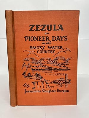 ZEZULA; OR, PIONEER DAYS IN THE SMOKY WATER COUNTRY [Signed]