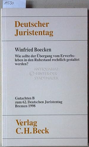 Seller image for Wie sollte der bergang vom Erwerbsleben in den Ruhestand rechtlich gestaltet werden? [= Gutachten B zum 62. Dt. Juristentag] Deutscher Juristentag e.V. for sale by Antiquariat hinter der Stadtmauer