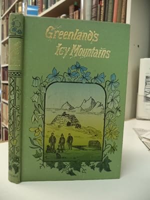 Greenland's Icy Mountains. Peeps at the Eskimos, their Homes and Habits, with the Story of how th...