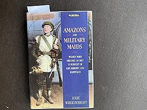 Seller image for Amazons and Military Maids Women Who Dressed as Men in the Pursuit of Life, Liberty and Happiness for sale by Book Souk