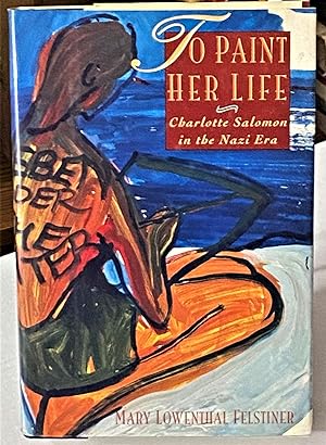 To Paint Her Life, Charlotte Solomon in the Nazi Era