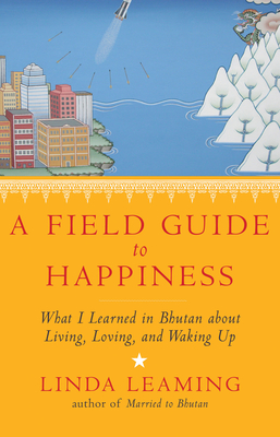 Bild des Verkufers fr A Field Guide to Happiness: What I Learned in Bhutan about Living, Loving, and Waking Up (Paperback or Softback) zum Verkauf von BargainBookStores