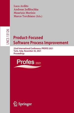 Seller image for Product-Focused Software Process Improvement : 22nd International Conference, PROFES 2021, Turin, Italy, November 26, 2021, Proceedings for sale by AHA-BUCH GmbH