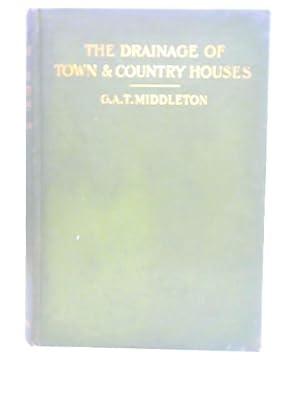 Seller image for The Drainage of Town and Country Houses, A Practical Account of Modern Sanitary Arrangements & Fittings for sale by World of Rare Books