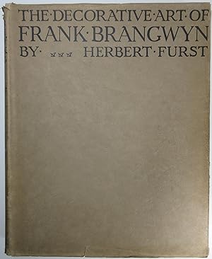 The Decorative Art of Frank Brangwyn A study of the problems of decoration with special reference...