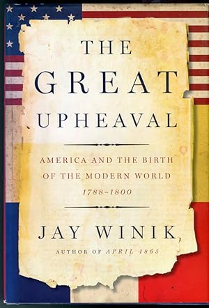 The Great Upheaval: America and the Birth of the Modern World 1788-1800