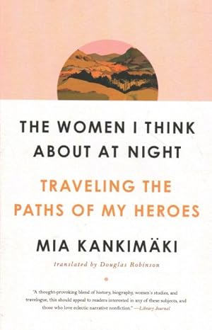 Bild des Verkufers fr Women I Think About at Night : Traveling the Paths of My Heroes zum Verkauf von GreatBookPricesUK