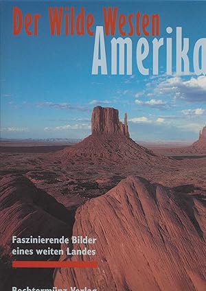 Bild des Verkufers fr Der Wilde Westen Amerikas. Faszinierende Bilder eines weiten Landes. Farbiger Bildband mit Landschaftsfotos. zum Verkauf von Antiquariat Frank Dahms