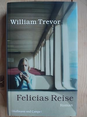 Felicias Reise : Roman. William Trevor. Aus dem Engl. von Thomas Gunkel. Mit einem Nachw. von Han...