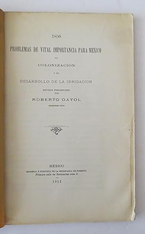 Dos Problemas De Vital Importancia Para México. La Colonización Y El Desarrollo De La Irrigación....