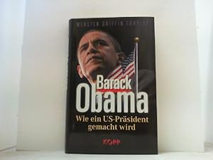 Bild des Verkufers fr Barack Obama. Wie ein US-Prsident gemacht wird. zum Verkauf von Antiquariat Uwe Berg