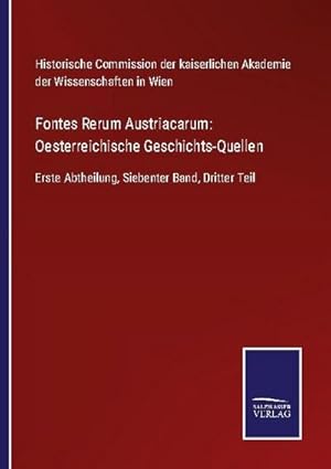Seller image for Fontes Rerum Austriacarum: Oesterreichische Geschichts-Quellen : Erste Abtheilung, Siebenter Band, Dritter Teil for sale by AHA-BUCH GmbH