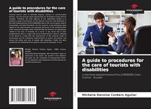 Seller image for A guide to procedures for the care of tourists with disabilities : in the hotel establishments of the COMISERSA Chain, Cuenca - Ecuador for sale by AHA-BUCH GmbH