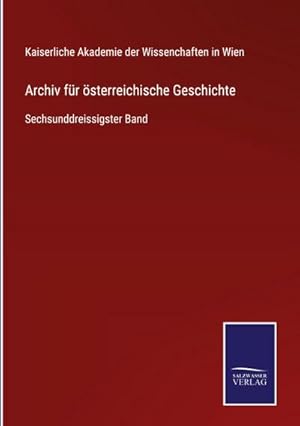 Bild des Verkufers fr Archiv fr sterreichische Geschichte : Sechsunddreissigster Band zum Verkauf von AHA-BUCH GmbH