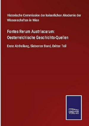 Bild des Verkufers fr Fontes Rerum Austriacarum: Oesterreichische Geschichts-Quellen : Erste Abtheilung, Siebenter Band, Dritter Teil zum Verkauf von AHA-BUCH GmbH