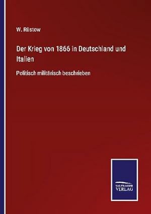 Bild des Verkufers fr Der Krieg von 1866 in Deutschland und Italien : Politisch militrisch beschrieben zum Verkauf von AHA-BUCH GmbH