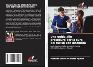 Seller image for Una guida alle procedure per la cura dei turisti con disabilit : negli stabilimenti alberghieri della catena COMISERSA, Cuenca - Ecuador for sale by AHA-BUCH GmbH