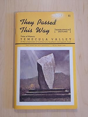 They Passed This Way [Biographical Sketches] Tales of Historic Temecula valley at the crossroads ...