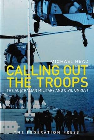 Imagen del vendedor de Calling Out the Troops: The Australian Military and Civil Unrest : The Legal and Constitutional Issues a la venta por Goulds Book Arcade, Sydney