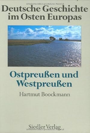 Deutsche Geschichte im Osten Europas; Teil: Ostpreussen und Westpreussen. von Hartmut Boockmann