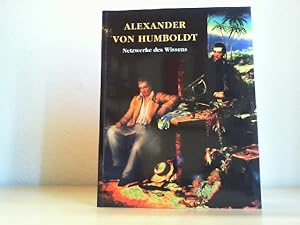 Alexander von Humboldt. Netzwerke des Wissens.
