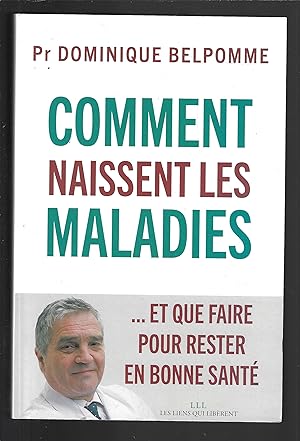 Comment naissent les maladies : . Et que faire pour rester en bonne santé