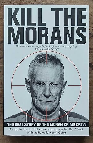 KILL THE MORANS The Real Story of the Moran Crime Crew