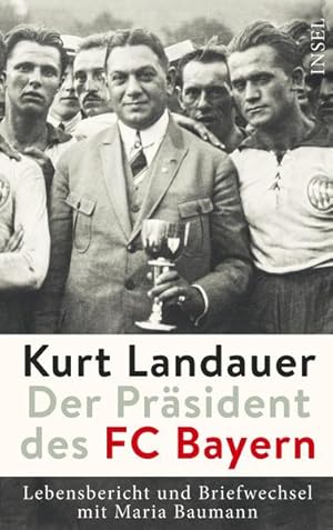 Immagine del venditore per Kurt Landauer - Der Prsident des FC Bayern : Lebensbericht und Briefwechsel mit Maria Baumann. herausgegeben von Jutta Fleckenstein und Rachel Salamander ; unter Mitarbeit von Lara Theobalt und Lilian Harlander im Auftrag des Jdischen Museums Mnchen venduto da NEPO UG