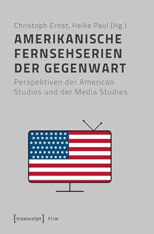 Amerikanische Fernsehserien der Gegenwart Perspektiven der American Studies und der Media Studies