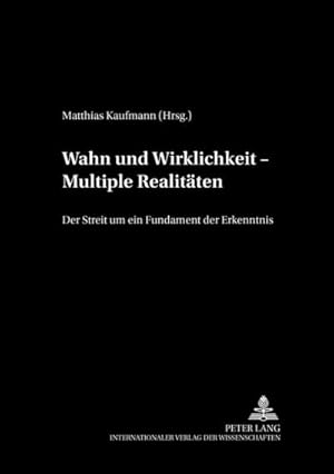 Bild des Verkufers fr Treffpunkt Philosophie Wahn und Wirklichkeit - Multiple Realitten : Der Streit um ein Fundament der Erkenntnis zum Verkauf von AHA-BUCH GmbH