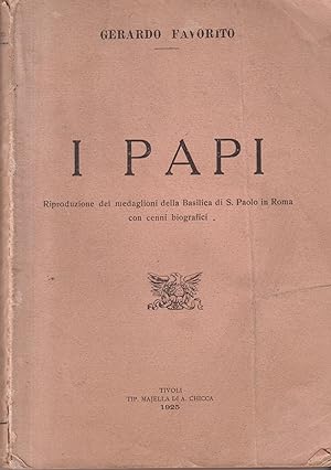 I PAPI. Riproduzione dei medaglioni della basilica di S. Paolo in Roma con cenni biografici